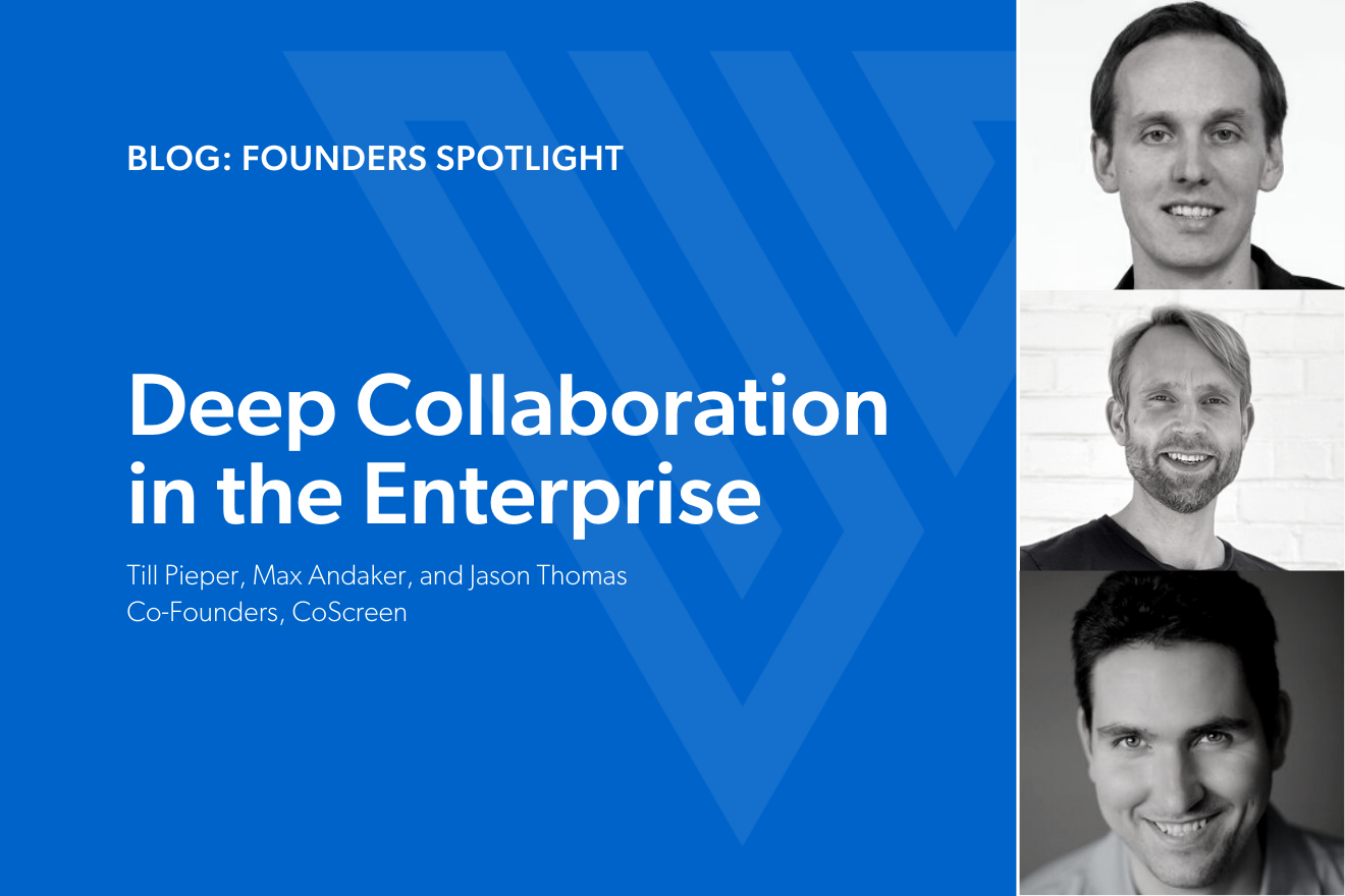 Deep Collaboration in the Enterprise: Till Pieper, Max Andaker, and Jason Thomas, Co-Founders, CoScreen