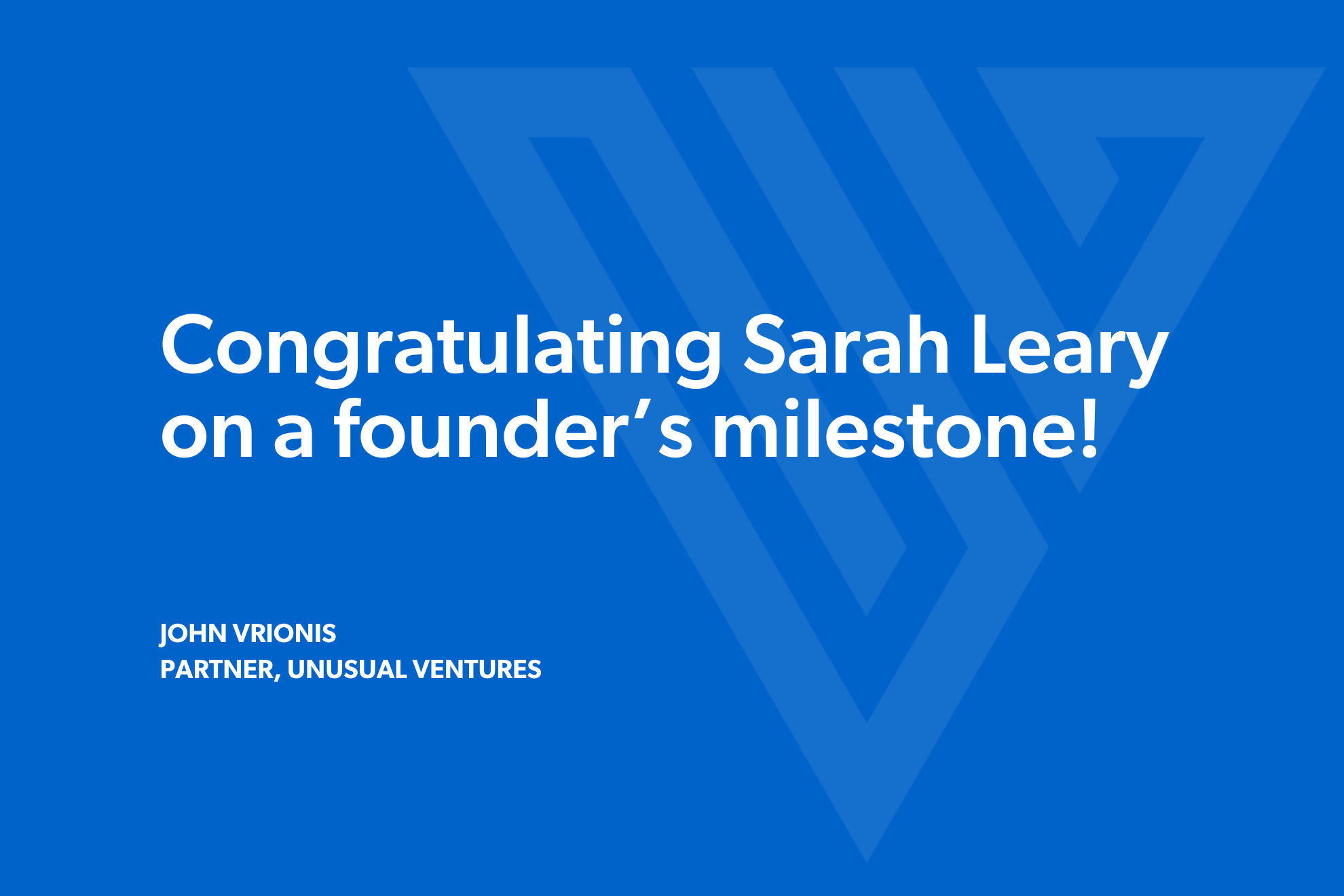 Congratulating Sarah Leary on a founder’s milestone!