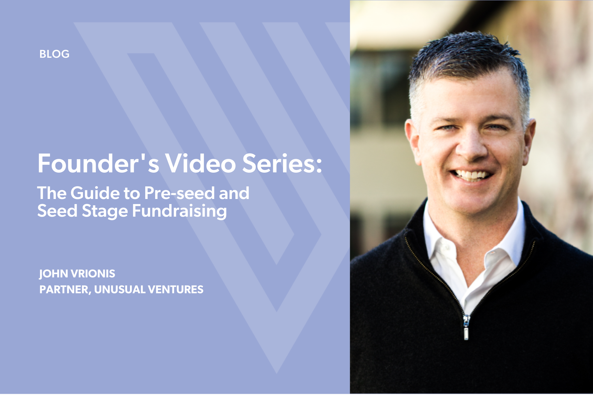 Unusual Founder’s Video Series: The Guide to Pre-seed and Seed Stage Fundraising