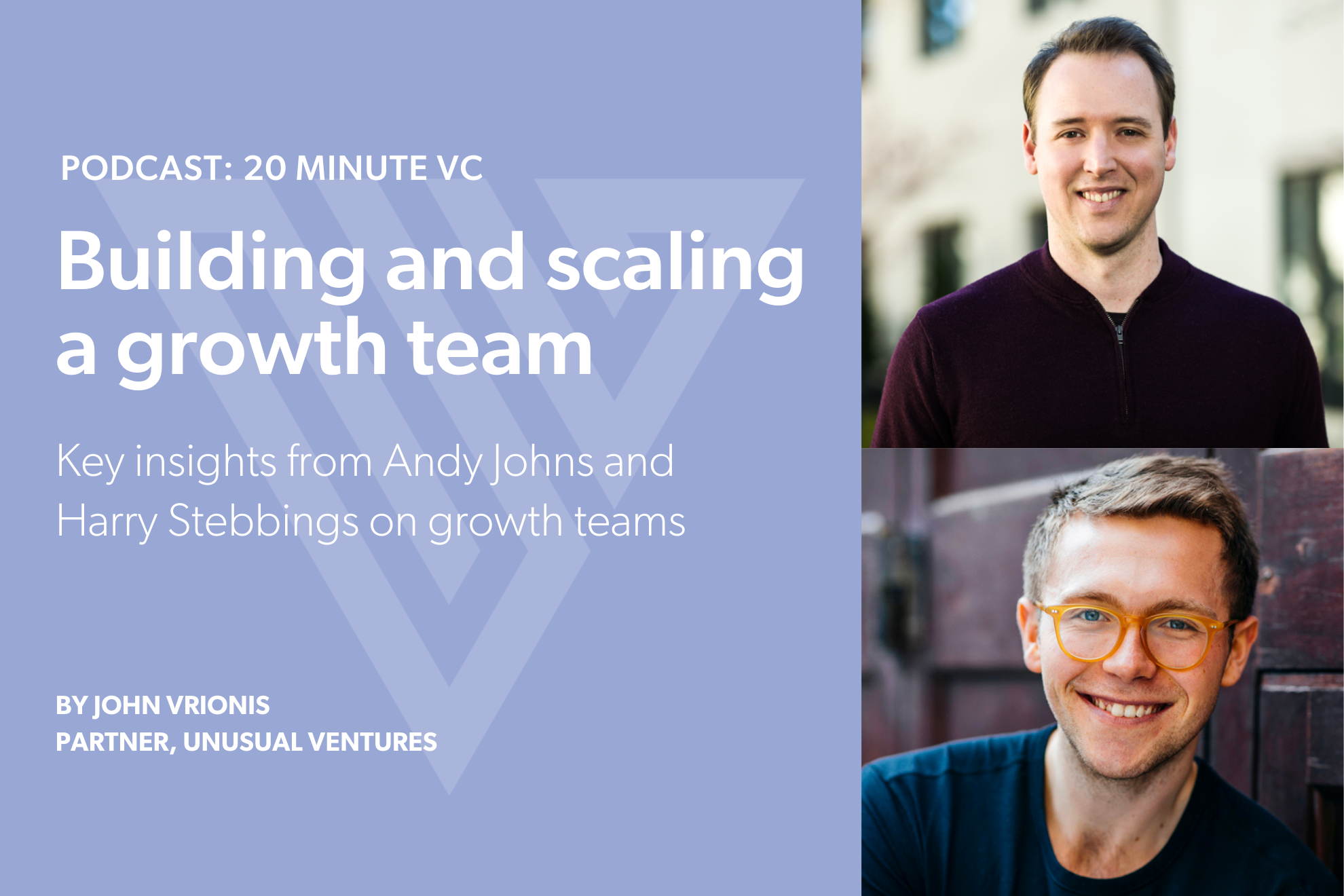 Building and scaling a growth team — Key insights from Andy Johns’ new 20 Minute VC interview