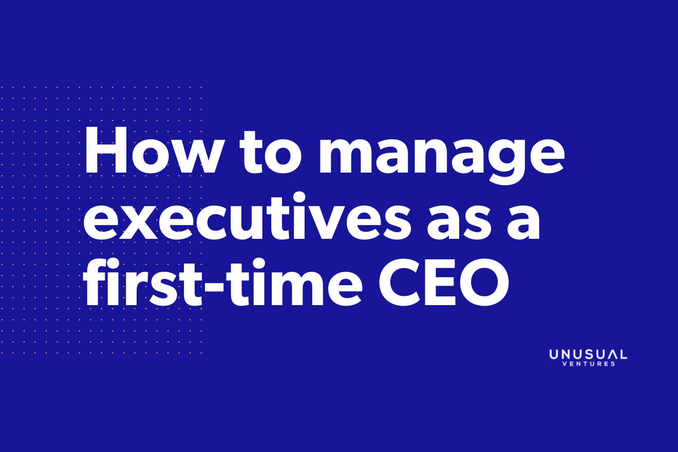 How to manage executives as a first-time CEO