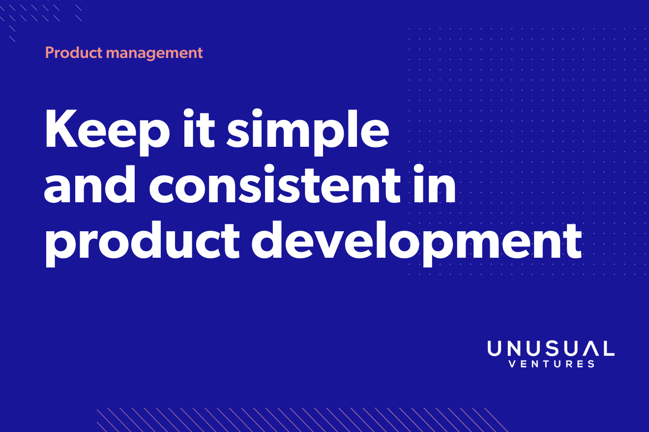 How to win in product development: Keep it simple and consistent