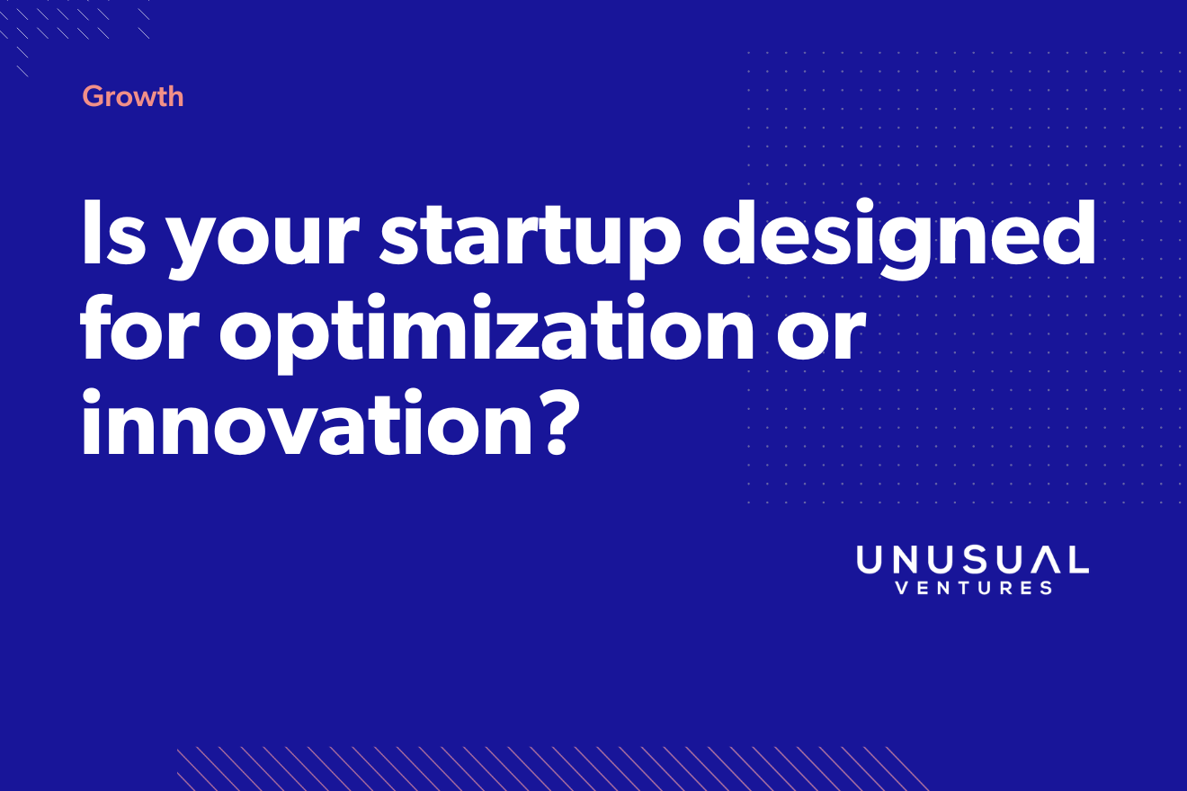 Is your startup designed for innovation or optimization?