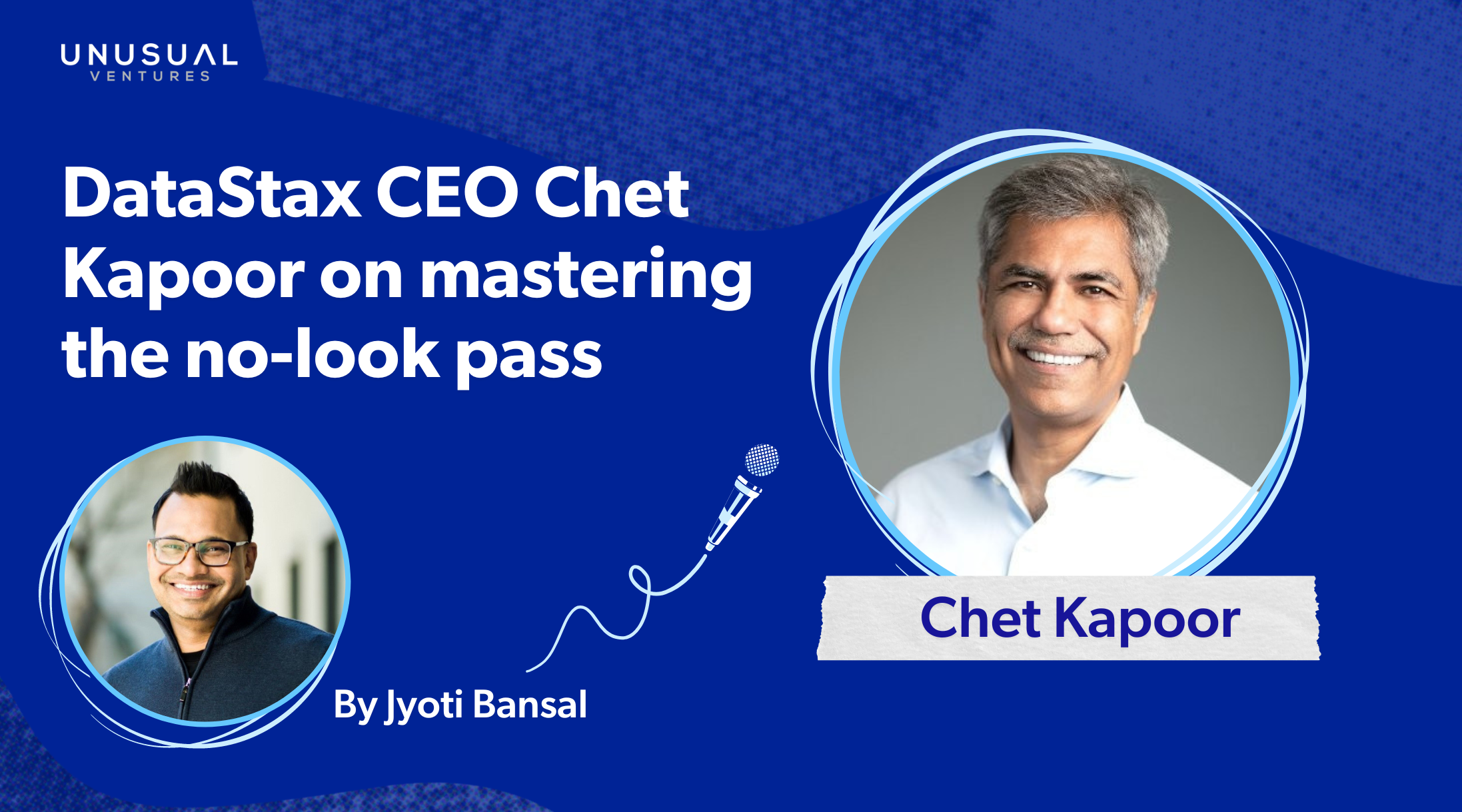 DataStax CEO Chet Kapoor on mastering the art of the no-look pass